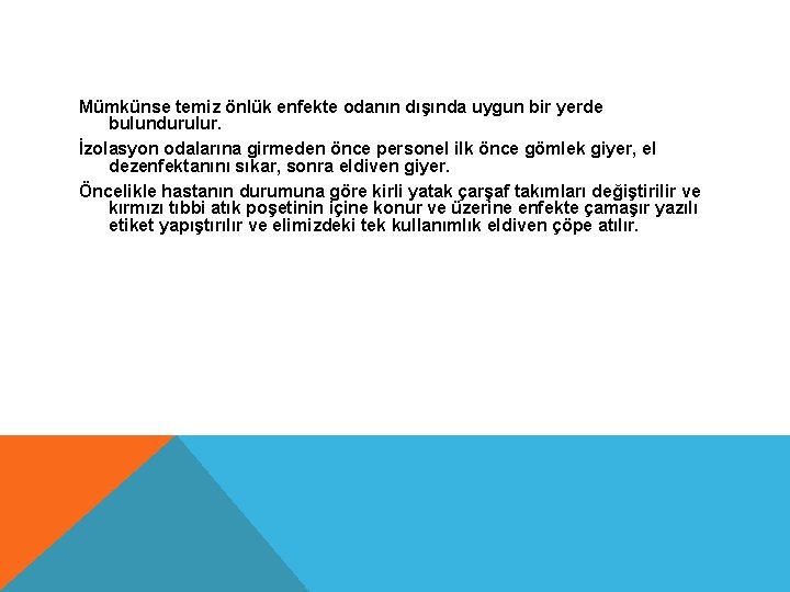 Mümkünse temiz önlük enfekte odanın dışında uygun bir yerde bulundurulur. İzolasyon odalarına girmeden önce