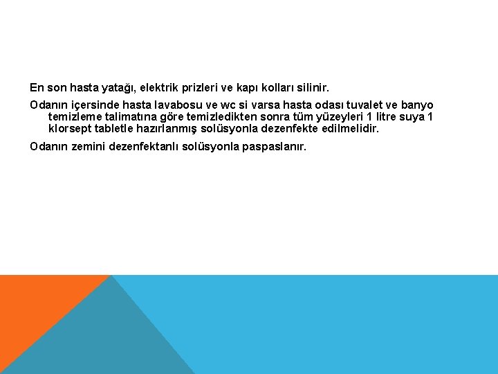 En son hasta yatağı, elektrik prizleri ve kapı kolları silinir. Odanın içersinde hasta lavabosu