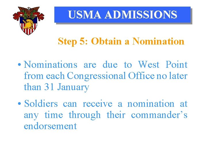 USMA ADMISSIONS Step 5: Obtain a Nomination • Nominations are due to West Point