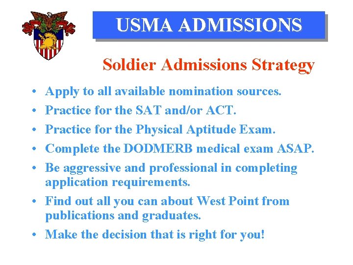 USMA ADMISSIONS Soldier Admissions Strategy • • • Apply to all available nomination sources.