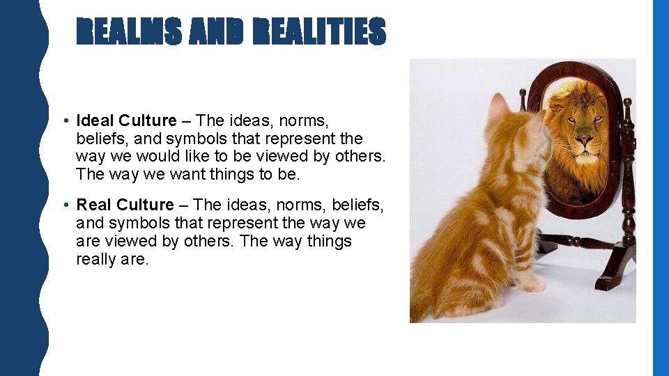 REALMS AND REALITIES • Ideal Culture – The ideas, norms, beliefs, and symbols that REALMS AND REALITIES • Ideal Culture – The ideas, norms, beliefs, and symbols that