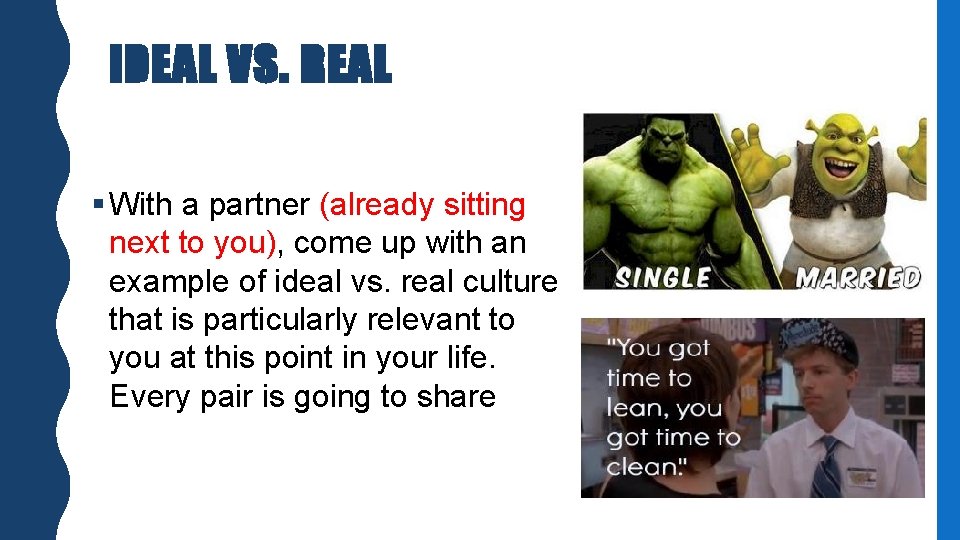IDEAL VS. REAL § With a partner (already sitting next to you), come up IDEAL VS. REAL § With a partner (already sitting next to you), come up