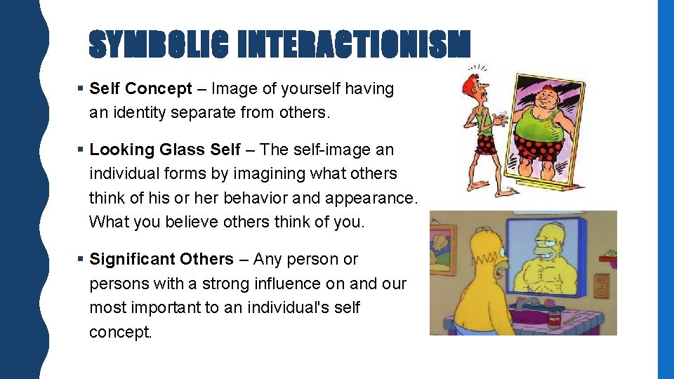 SYMBOLIC INTERACTIONISM § Self Concept – Image of yourself having an identity separate from