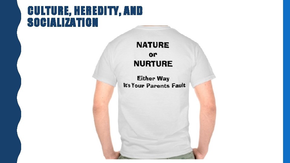 CULTURE, HEREDITY, AND SOCIALIZATION CULTURE, HEREDITY, AND SOCIALIZATION