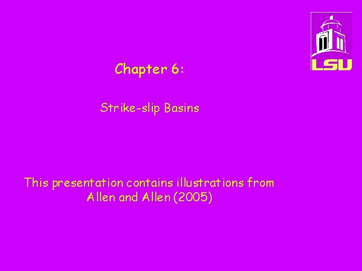 Chapter 6: Strike-slip Basins This presentation contains illustrations from Allen and Allen (2005) 