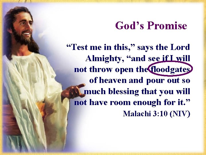 God’s Promise “Test me in this, ” says the Lord Almighty, “and see if