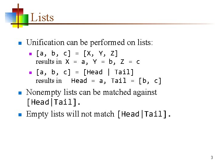 Lists n Unification can be performed on lists: n n [a, b, c] =