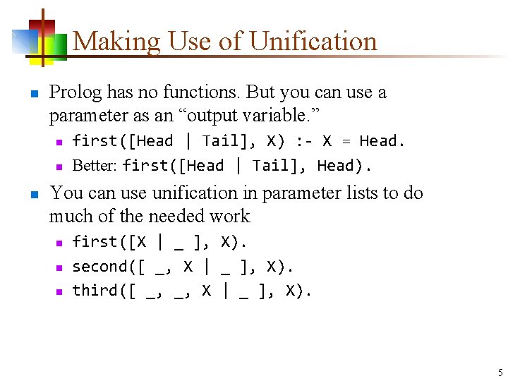 Making Use of Unification n Prolog has no functions. But you can use a