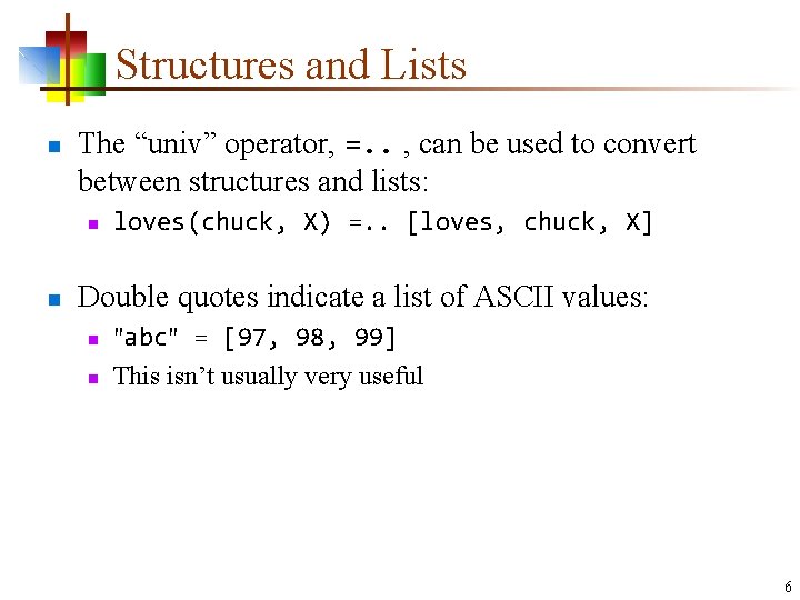 Structures and Lists n The “univ” operator, =. . , can be used to