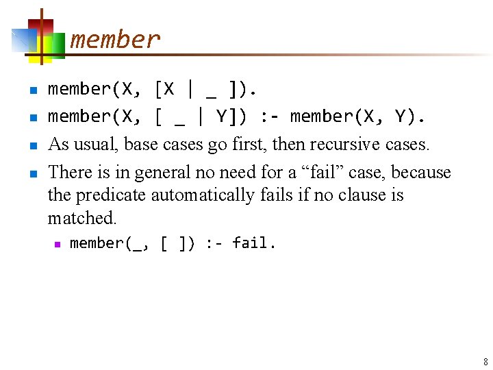 member n n member(X, [X | _ ]). member(X, [ _ | Y]) :