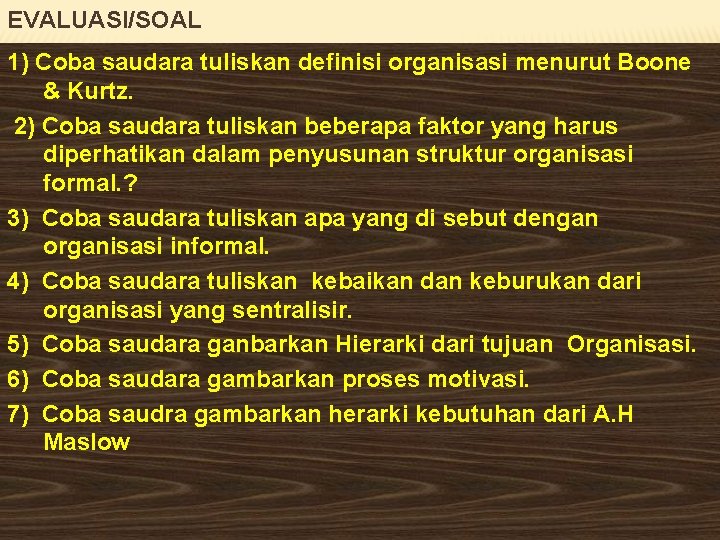 EVALUASI/SOAL 1) Coba saudara tuliskan definisi organisasi menurut Boone & Kurtz. 2) Coba saudara