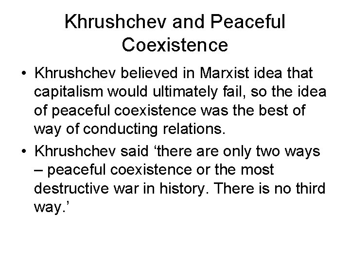 Khrushchev and Peaceful Coexistence • Khrushchev believed in Marxist idea that capitalism would ultimately