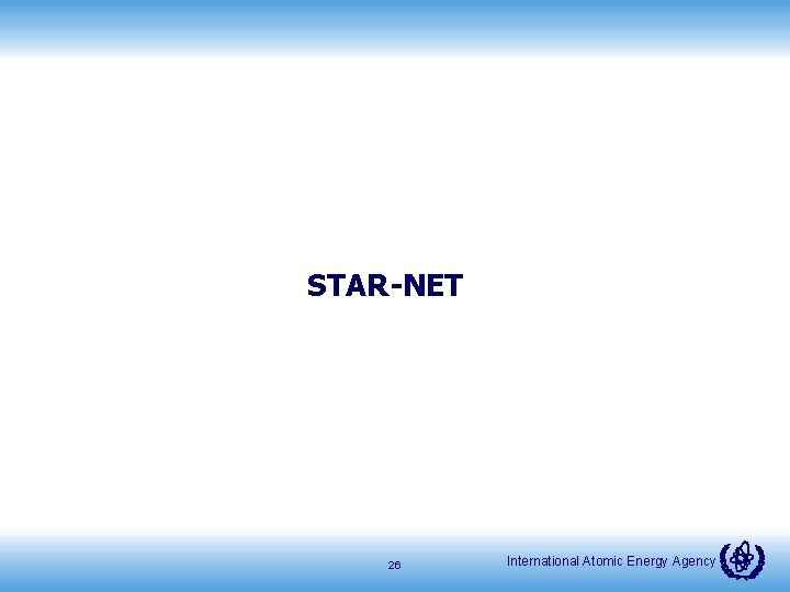 STAR-NET 26 International Atomic Energy Agency 
