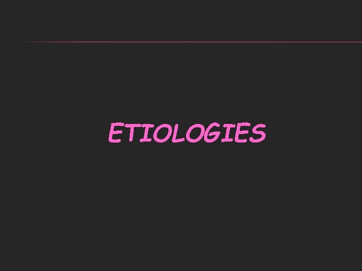 ETIOLOGIES 