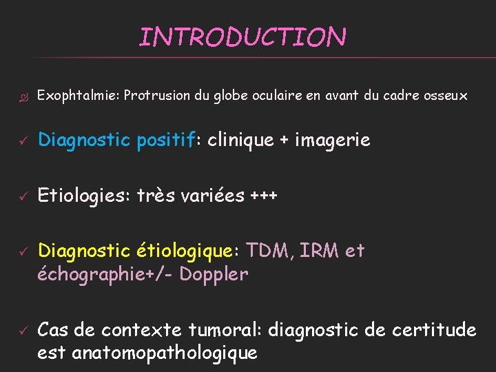 INTRODUCTION Exophtalmie: Protrusion du globe oculaire en avant du cadre osseux ü Diagnostic positif: