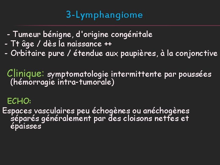 3 -Lymphangiome - Tumeur bénigne, d'origine congénitale - Tt âge / dès la naissance