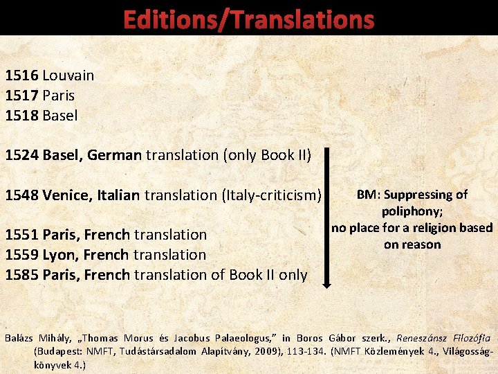 Editions/Translations 1516 Louvain 1517 Paris 1518 Basel 1524 Basel, German translation (only Book II)