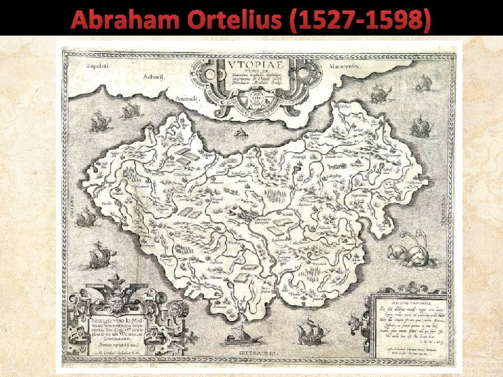 Abraham Ortelius (1527 -1598) 