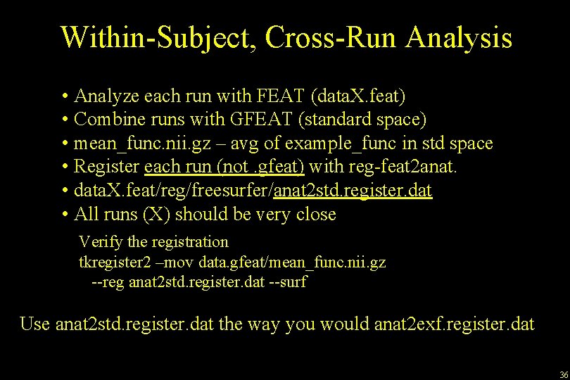 Within-Subject, Cross-Run Analysis • Analyze each run with FEAT (data. X. feat) • Combine