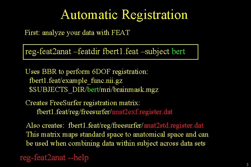 Automatic Registration First: analyze your data with FEAT reg-feat 2 anat –featdir fbert 1.