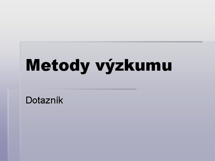 Metody výzkumu Dotazník 