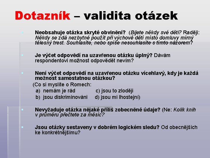 Dotazník – validita otázek § Neobsahuje otázka skryté obvinění? (Bijete někdy své děti? Raději: