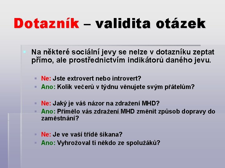 Dotazník – validita otázek § Na některé sociální jevy se nelze v dotazníku zeptat