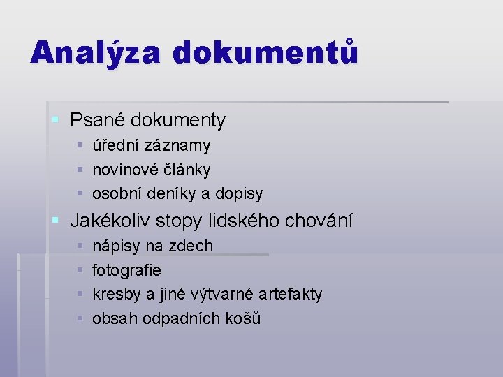 Analýza dokumentů § Psané dokumenty § úřední záznamy § novinové články § osobní deníky