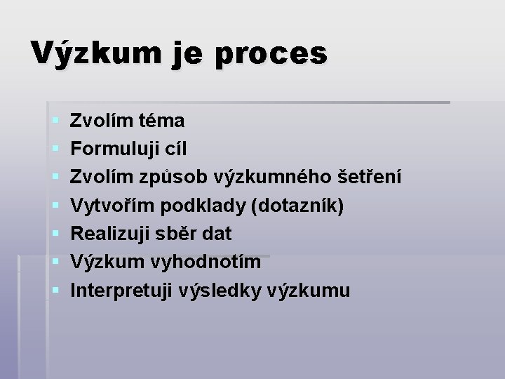 Výzkum je proces § § § § Zvolím téma Formuluji cíl Zvolím způsob výzkumného