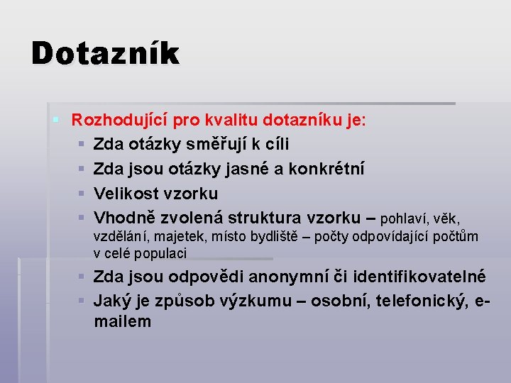 Dotazník § Rozhodující pro kvalitu dotazníku je: § Zda otázky směřují k cíli §