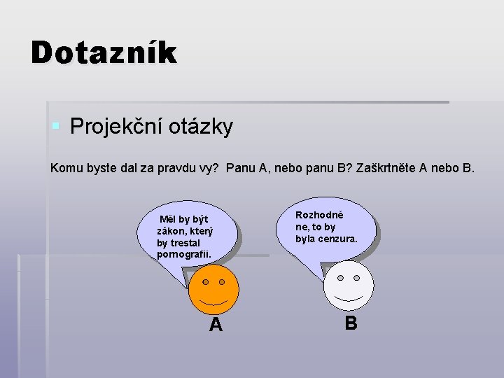 Dotazník § Projekční otázky Komu byste dal za pravdu vy? Panu A, nebo panu