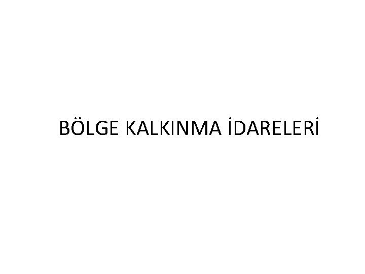 BÖLGE KALKINMA İDARELERİ 