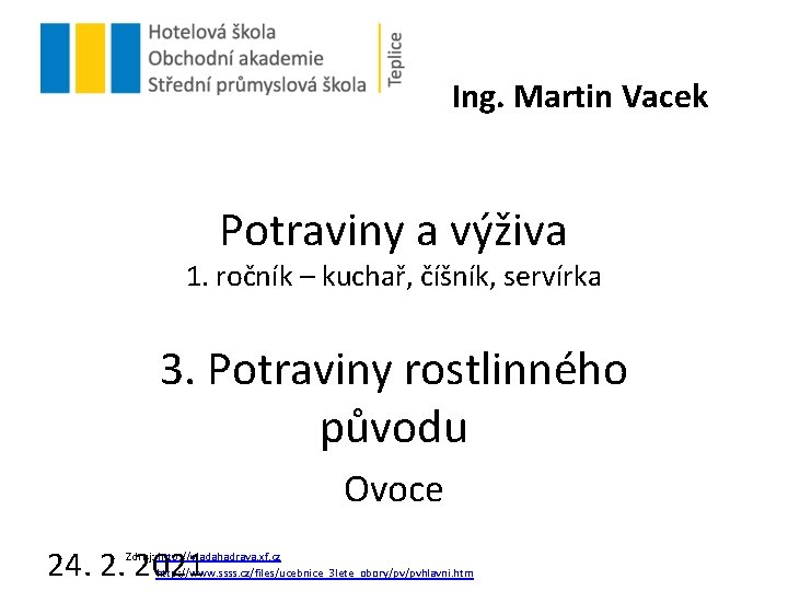 Ing. Martin Vacek Potraviny a výživa 1. ročník – kuchař, číšník, servírka 3. Potraviny