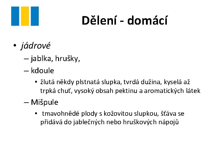 Dělení - domácí • jádrové – jablka, hrušky, – kdoule • žlutá někdy plstnatá