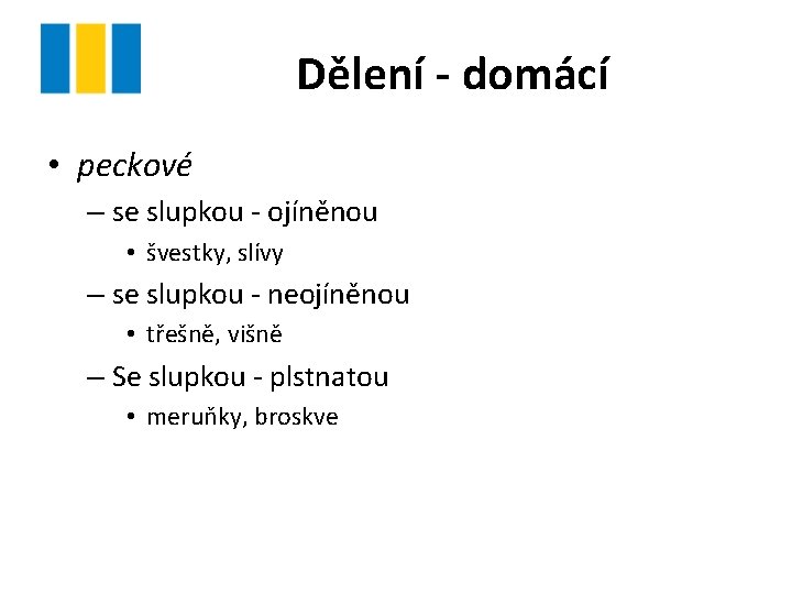 Dělení - domácí • peckové – se slupkou - ojíněnou • švestky, slívy –