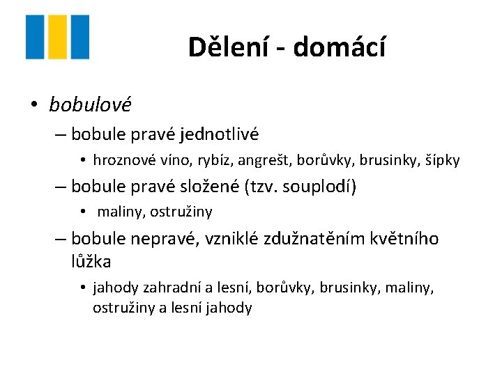 Dělení - domácí • bobulové – bobule pravé jednotlivé • hroznové víno, rybíz, angrešt,