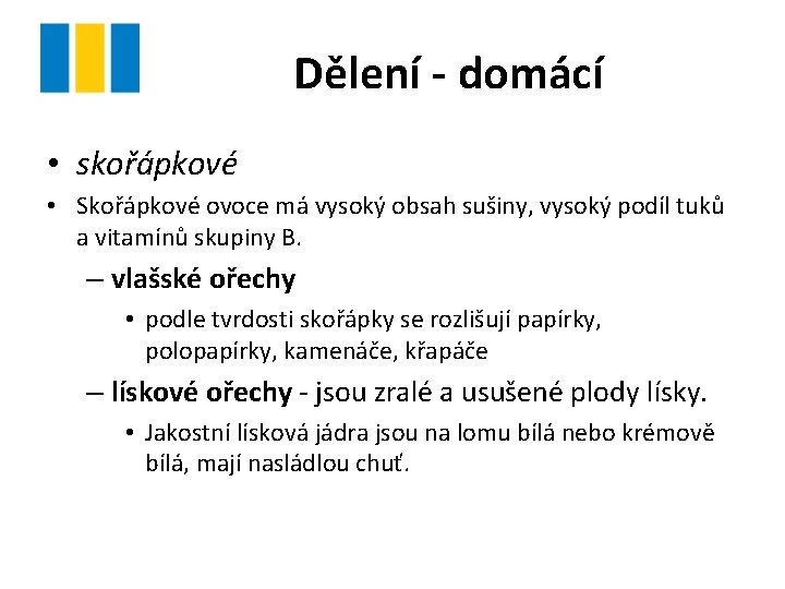 Dělení - domácí • skořápkové • Skořápkové ovoce má vysoký obsah sušiny, vysoký podíl