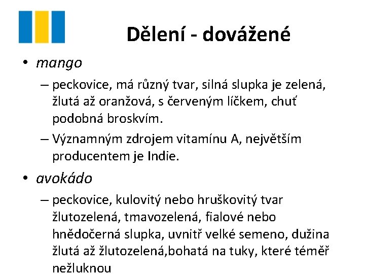 Dělení - dovážené • mango – peckovice, má různý tvar, silná slupka je zelená,