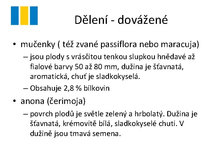 Dělení - dovážené • mučenky ( též zvané passiflora nebo maracuja) – jsou plody