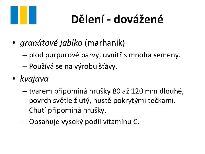 Dělení - dovážené • granátové jablko (marhaník) – plod purpurové barvy, uvnitř s mnoha