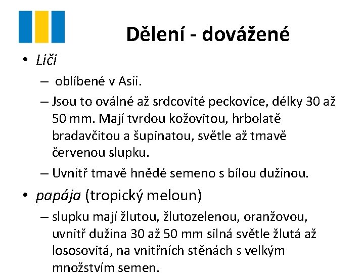 Dělení - dovážené • Liči – oblíbené v Asii. – Jsou to oválné až