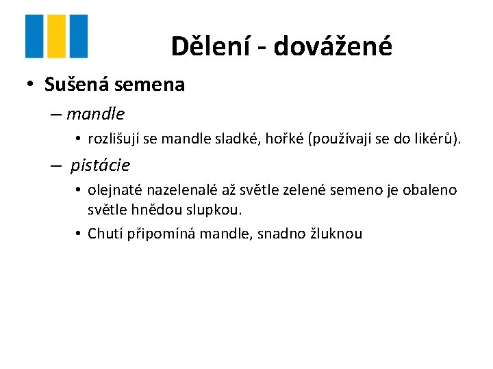 Dělení - dovážené • Sušená semena – mandle • rozlišují se mandle sladké, hořké