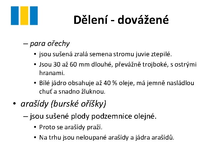 Dělení - dovážené – para ořechy • jsou sušená zralá semena stromu juvie ztepilé.