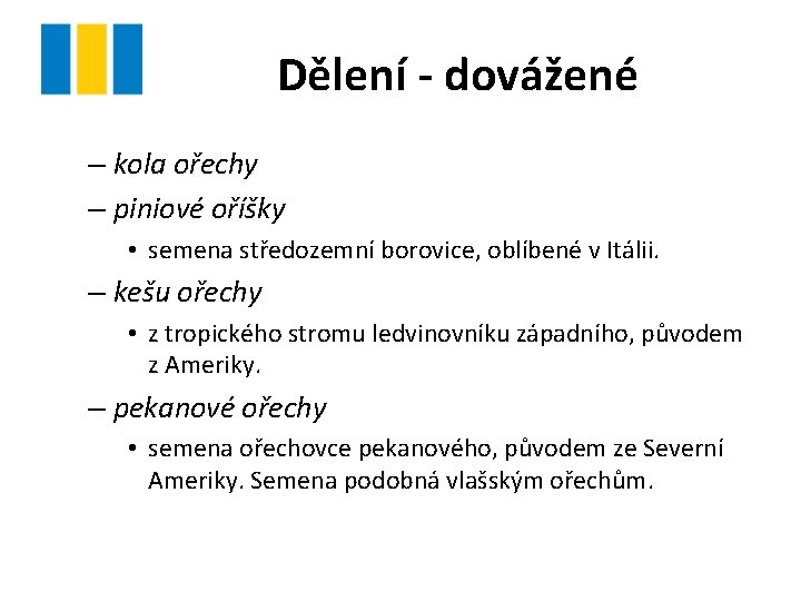 Dělení - dovážené – kola ořechy – piniové oříšky • semena středozemní borovice, oblíbené