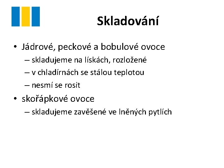 Skladování • Jádrové, peckové a bobulové ovoce – skladujeme na lískách, rozložené – v