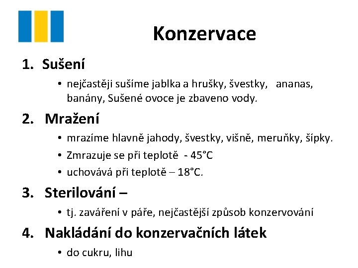 Konzervace 1. Sušení • nejčastěji sušíme jablka a hrušky, švestky, ananas, banány, Sušené ovoce
