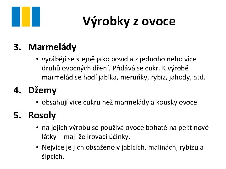 Výrobky z ovoce 3. Marmelády • vyrábějí se stejně jako povidla z jednoho nebo