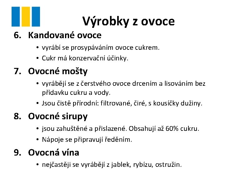 Výrobky z ovoce 6. Kandované ovoce • vyrábí se prosypáváním ovoce cukrem. • Cukr