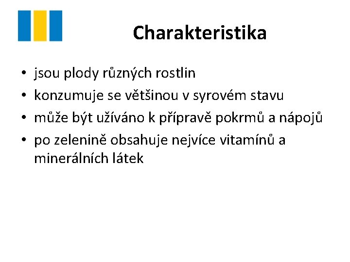 Charakteristika • • jsou plody různých rostlin konzumuje se většinou v syrovém stavu může