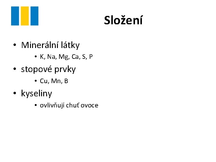 Složení • Minerální látky • K, Na, Mg, Ca, S, P • stopové prvky